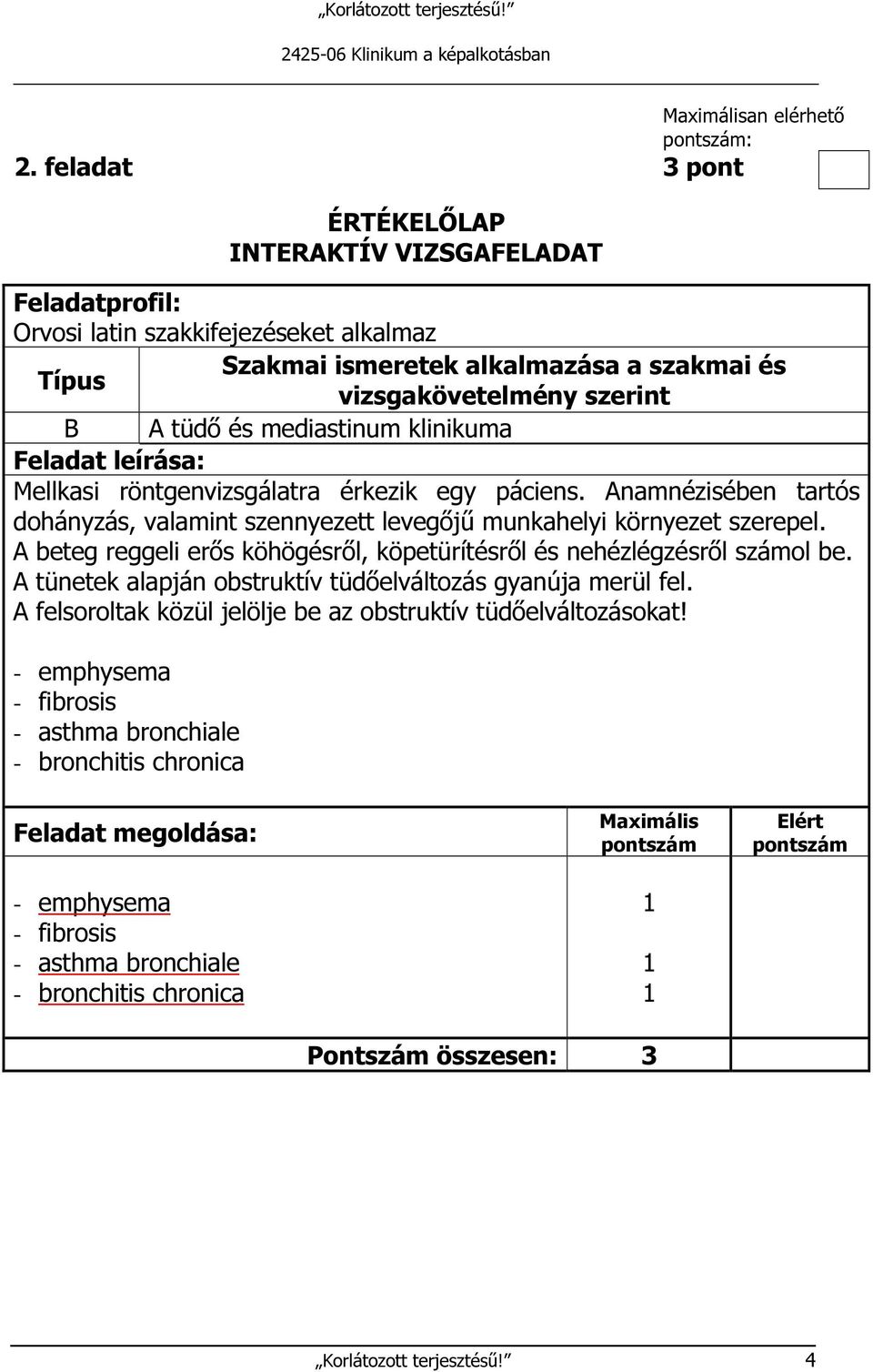 A beteg reggeli erős köhögésről, köpetürítésről és nehézlégzésről számol be. A tünetek alapján obstruktív tüdőelváltozás gyanúja merül fel.