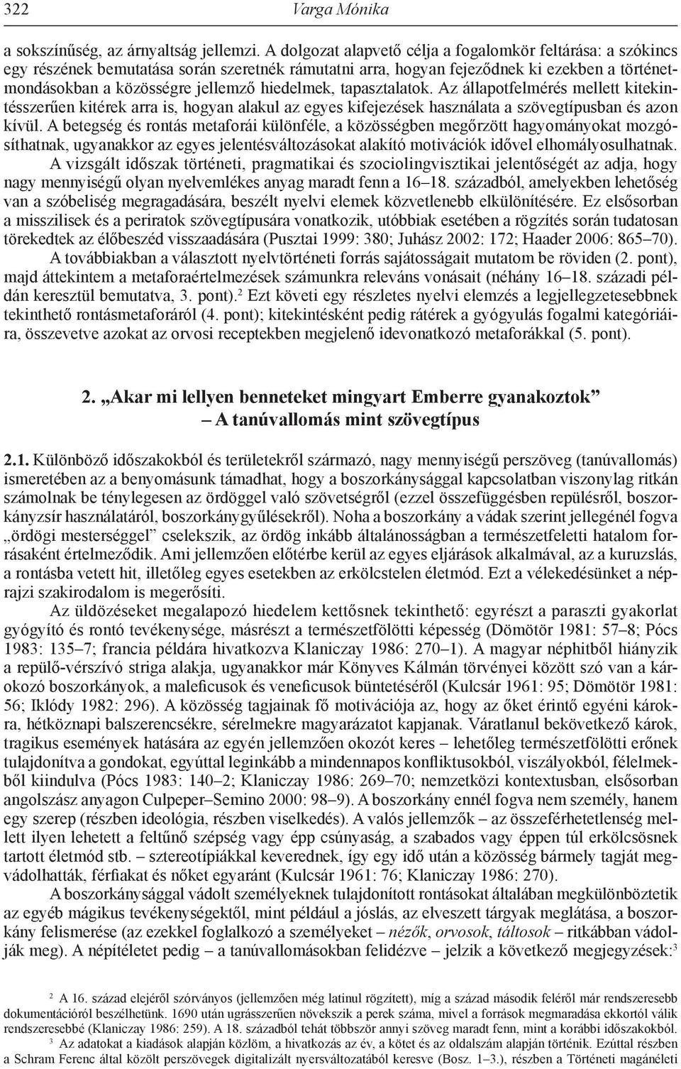 hiedelmek, tapasztalatok. Az állapotfelmérés mellett kitekintésszerűen kitérek arra is, hogyan alakul az egyes kifejezések használata a szövegtípusban és azon kívül.