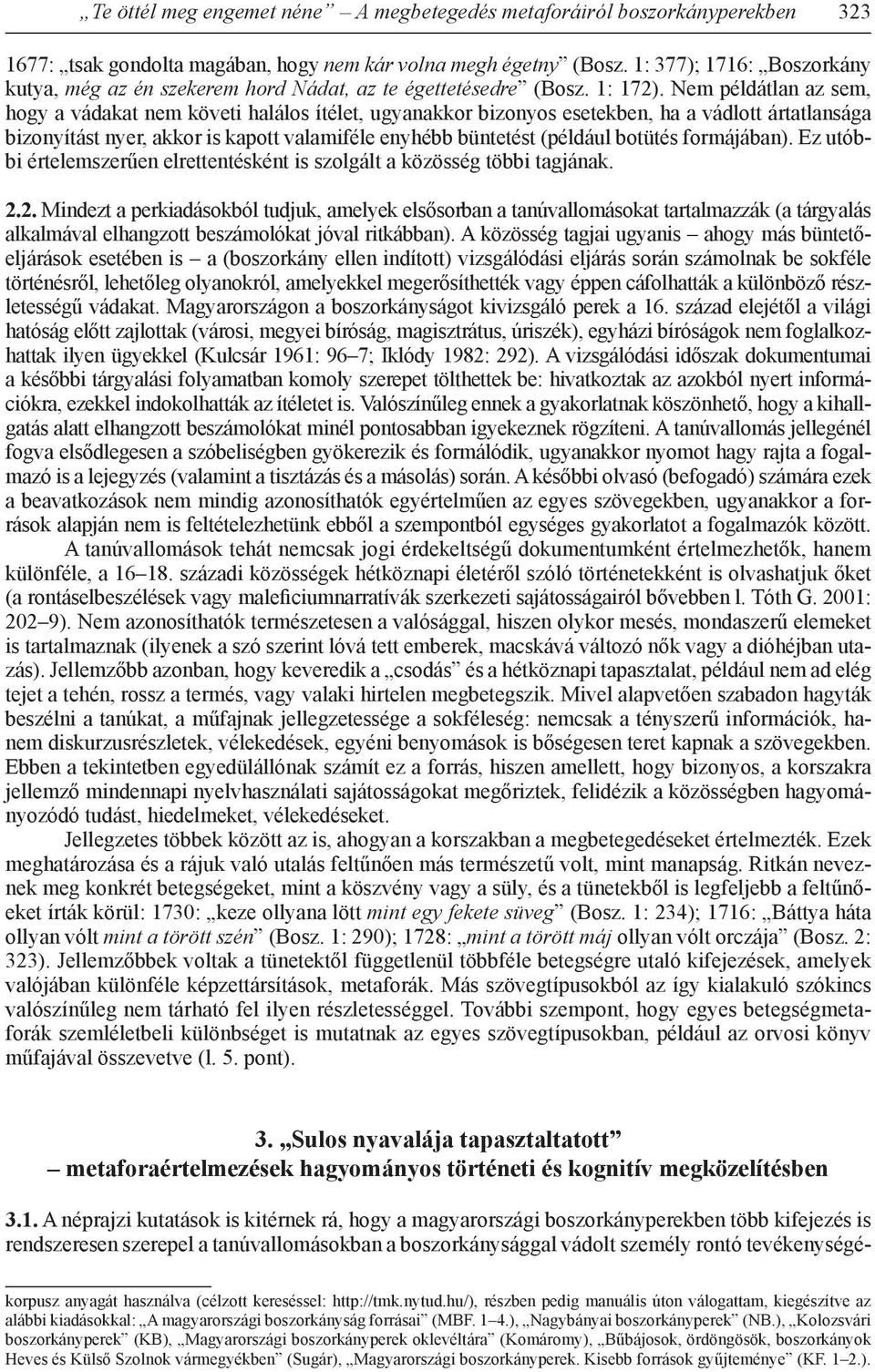 Nem példátlan az sem, hogy a vádakat nem követi halálos ítélet, ugyanakkor bizonyos esetekben, ha a vádlott ártatlansága bizonyítást nyer, akkor is kapott valamiféle enyhébb büntetést (például