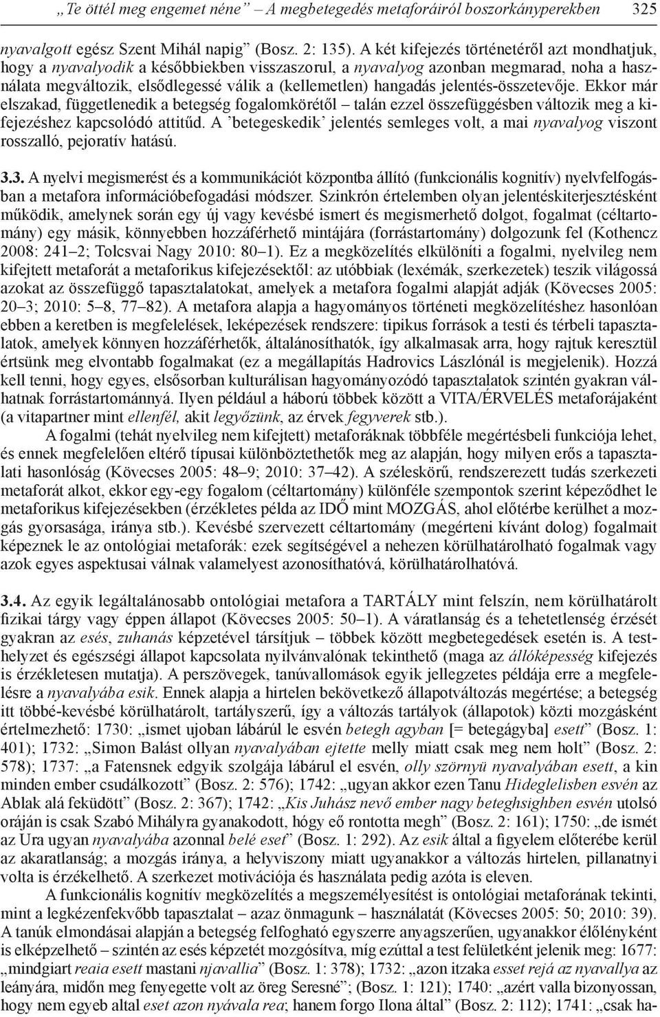 jelentés-összetevője. Ekkor már elszakad, függetlenedik a betegség fogalomkörétől talán ezzel összefüggésben változik meg a kifejezéshez kapcsolódó attitűd.