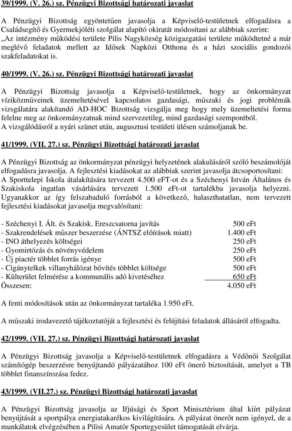 alábbiak szerint: Az intézmény mőködési területe Pilis Nagyközség közigazgatási területe mőködtetné a már meglévı feladatok mellett az Idısek Napközi Otthona és a házi szociális gondozói