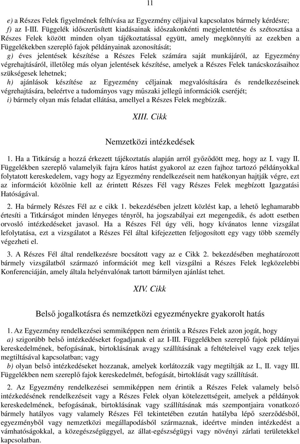 példányainak azonosítását; g) éves jelentések készítése a Részes Felek számára saját munkájáról, az Egyezmény végrehajtásáról, illetőleg más olyan jelentések készítése, amelyek a Részes Felek