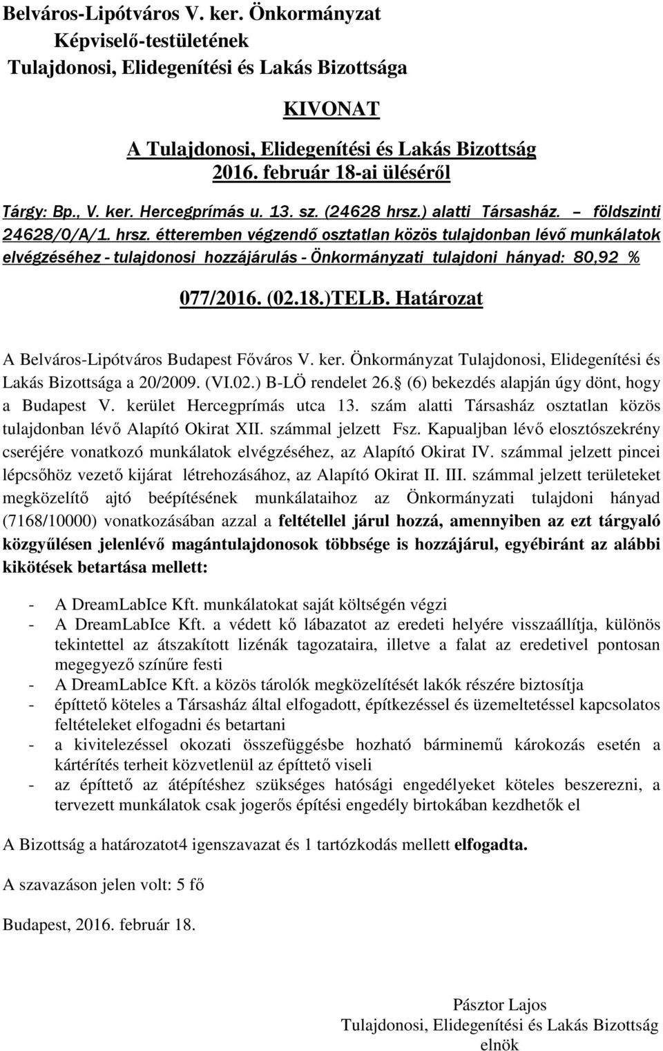 étteremben végzendő osztatlan közös tulajdonban lévő munkálatok elvégzéséhez - tulajdonosi hozzájárulás - Önkormányzati tulajdoni hányad: 80,92 % 077/2016. (02.18.)TELB.