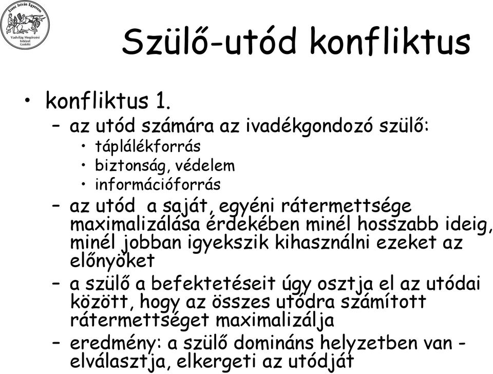 rátermettsége maximalizálása érdekében minél hosszabb ideig, minél jobban igyekszik kihasználni ezeket az előnyöket