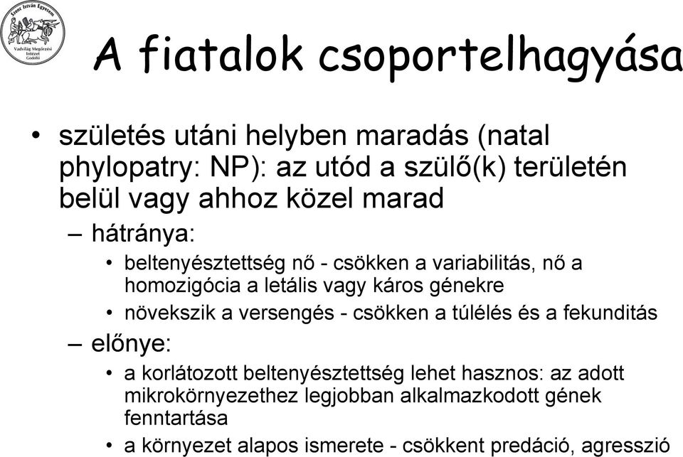 génekre növekszik a versengés - csökken a túlélés és a fekunditás előnye: a korlátozott beltenyésztettség lehet hasznos: