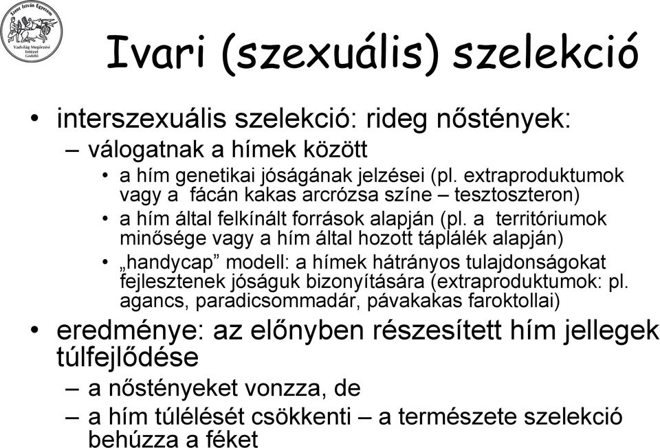 a territóriumok minősége vagy a hím által hozott táplálék alapján) handycap modell: a hímek hátrányos tulajdonságokat fejlesztenek jóságuk bizonyítására