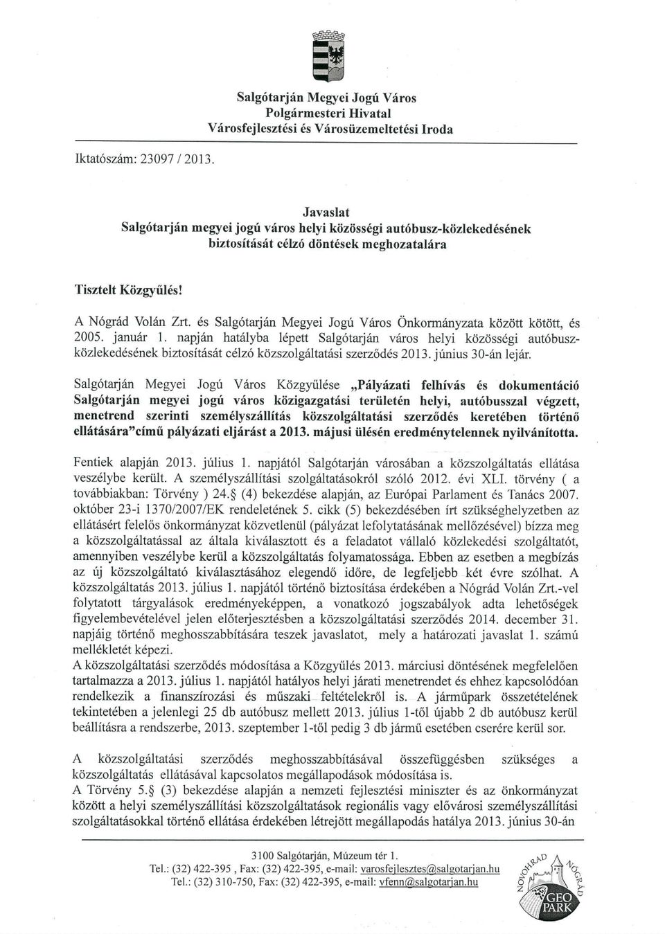 c6lzr6 diint6sek m eghozatalflra Tisztelt Kiizgyiil6s! A N6gr6d Yol6n Zrt. 6s Salg6tarjan Megyei Jogri Varos Onkormrinyzata k6z6tt kdt6tt, 6s 25. janudr 1.