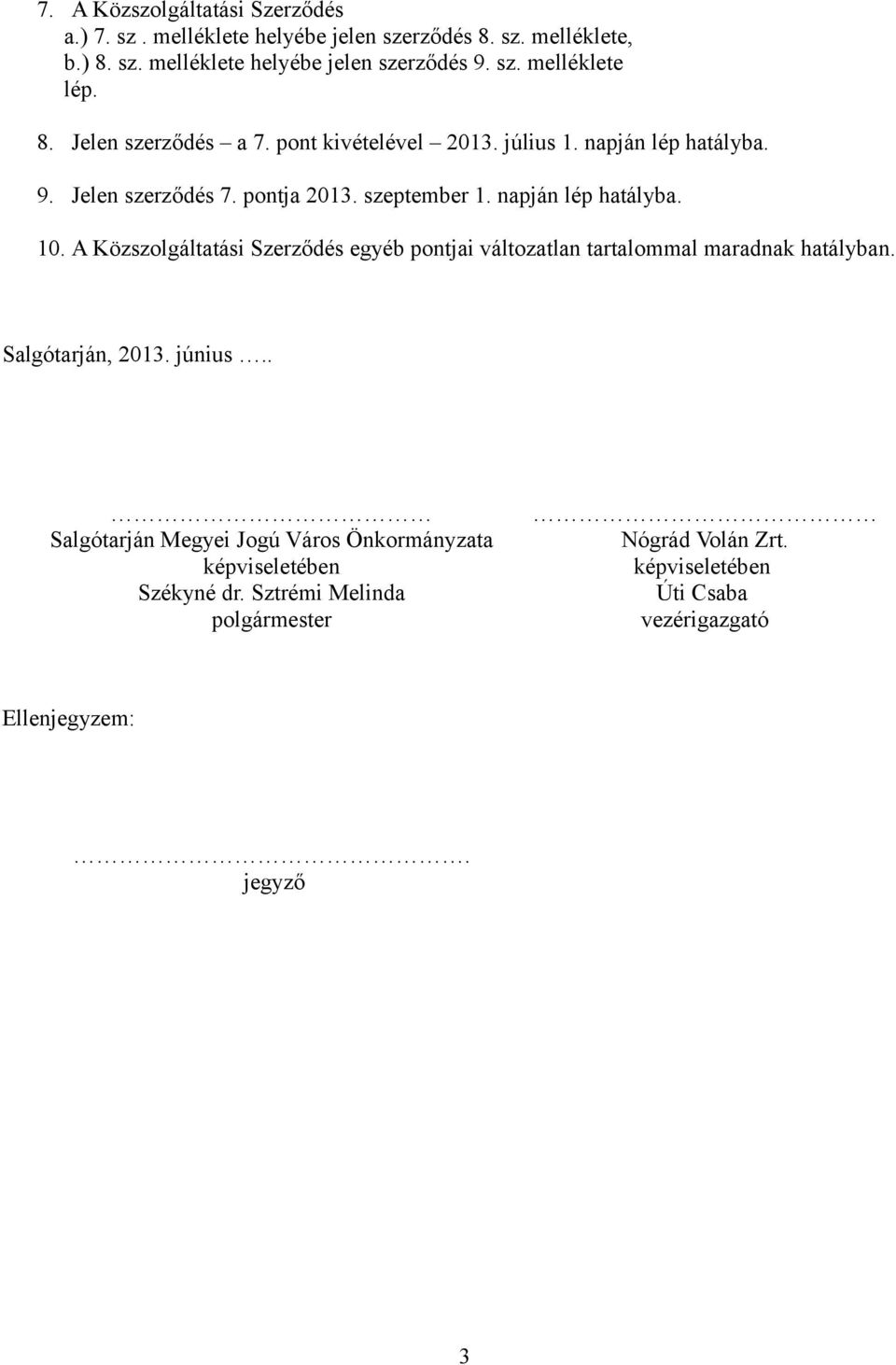 Salgótarján, 213. június.. Salgótarján Megyei Jogú Város Önkormányzata képviseletében Székyné dr. Sztrémi Melinda polgármester Nógrád Volán Zrt.