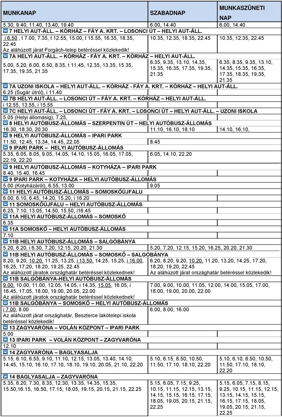 , 5.2, 6., 6.5, 8.35, t 11.45, 12.35, 13.35, 15.35, 15.35, 16.35, 17.35, 19.35, 17.35, 19.35, 21.35 21.35 6.35, 8.35, 9.35, 13.1, 14.35, 15.35, 16.35, 17.35, 18.35, 19.35, 21.35 7A UZONI ISKOLA HELYI AUT-ÁLL.