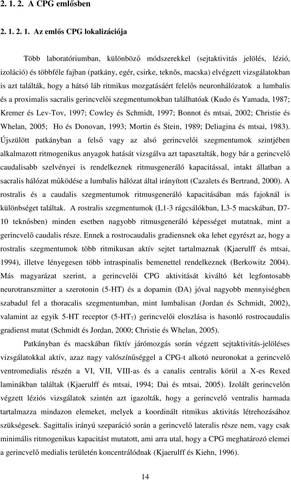 Yamada, 1987; Kremer és Lev-Tov, 1997; Cowley és Schmidt, 1997; Bonnot és mtsai, 2002; Christie és Whelan, 2005; Ho és Donovan, 1993; Mortin és Stein, 1989; Deliagina és mtsai, 1983).