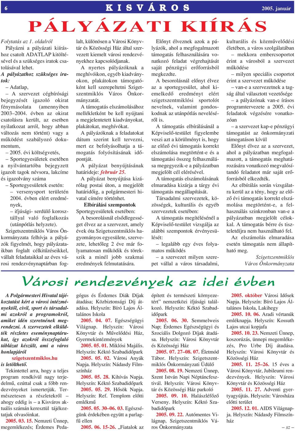 évben az okirat csatolásra került, az esetben nyilatkozat arról, hogy abban változás nem történt) vagy a mûködést szabályozó dokumentum, 2005.