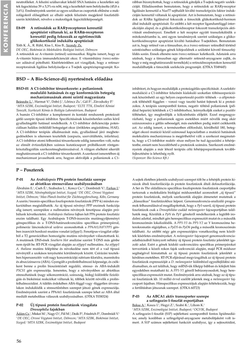 E8-09 A retinoidok az RARγ-receptoron keresztül apoptózist váltanak ki, az RARα-receptoron keresztül pedig fokozzák az egértimociták glükokortikoid indukálta apoptózisát Tóth K. Á., R. Rühl, Kiss I.