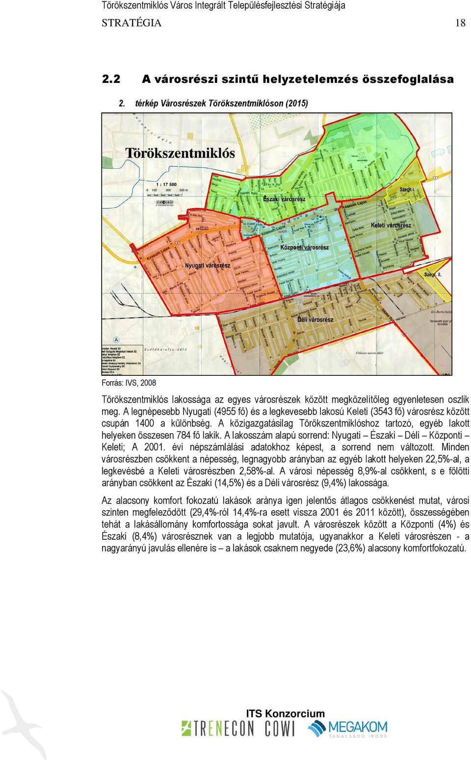 oszlik meg. A legnépesebb Nyugati (4955 fő) és a legkevesebb lakosú Keleti (3543 fő) városrész között csupán 1400 a különbség.