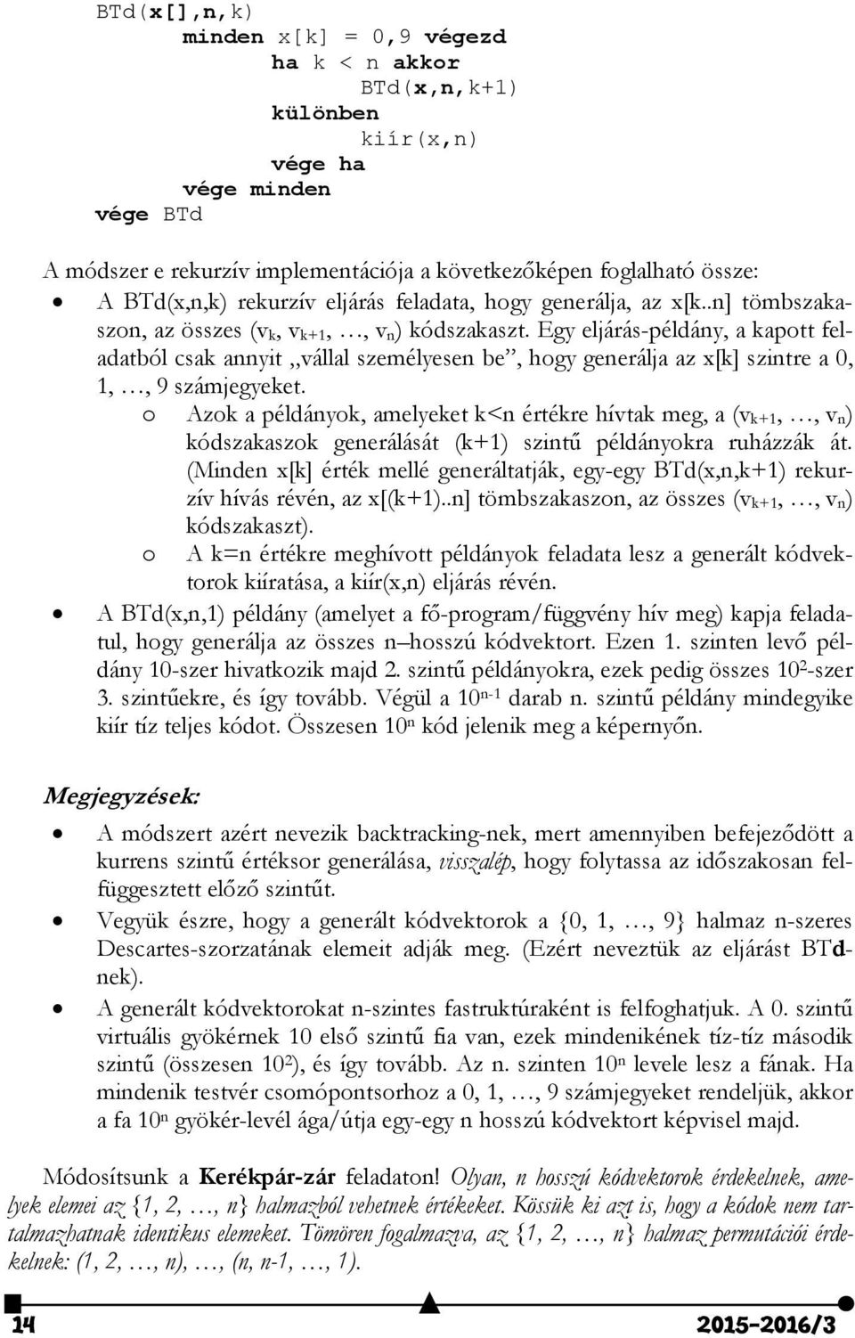 Egy eljárás-példány, a kapott feladatból csak annyit vállal személyesen be, hogy generálja az x[k] szintre a 0, 1,, 9 számjegyeket.