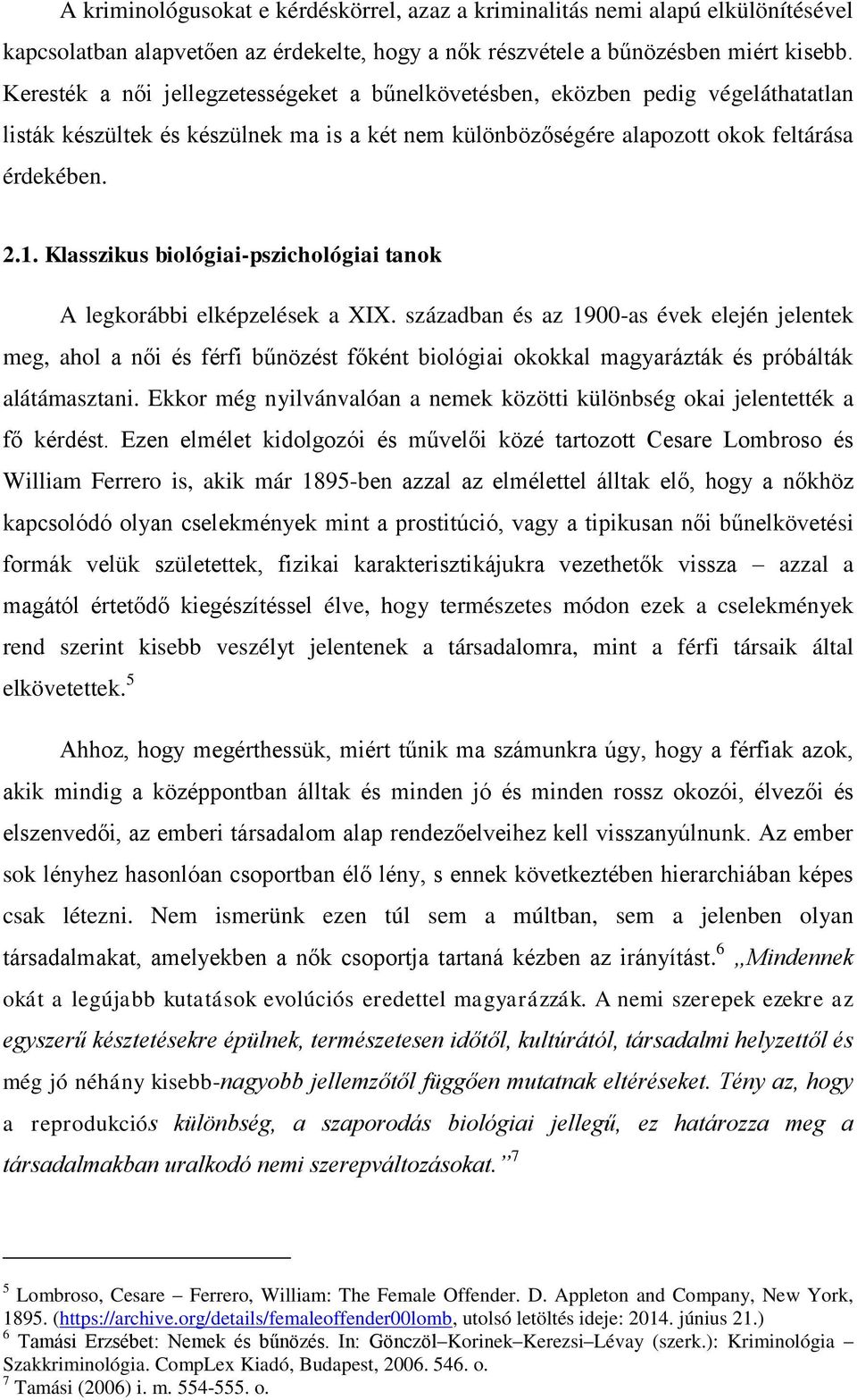 Klasszikus biológiai-pszichológiai tanok A legkorábbi elképzelések a XIX.