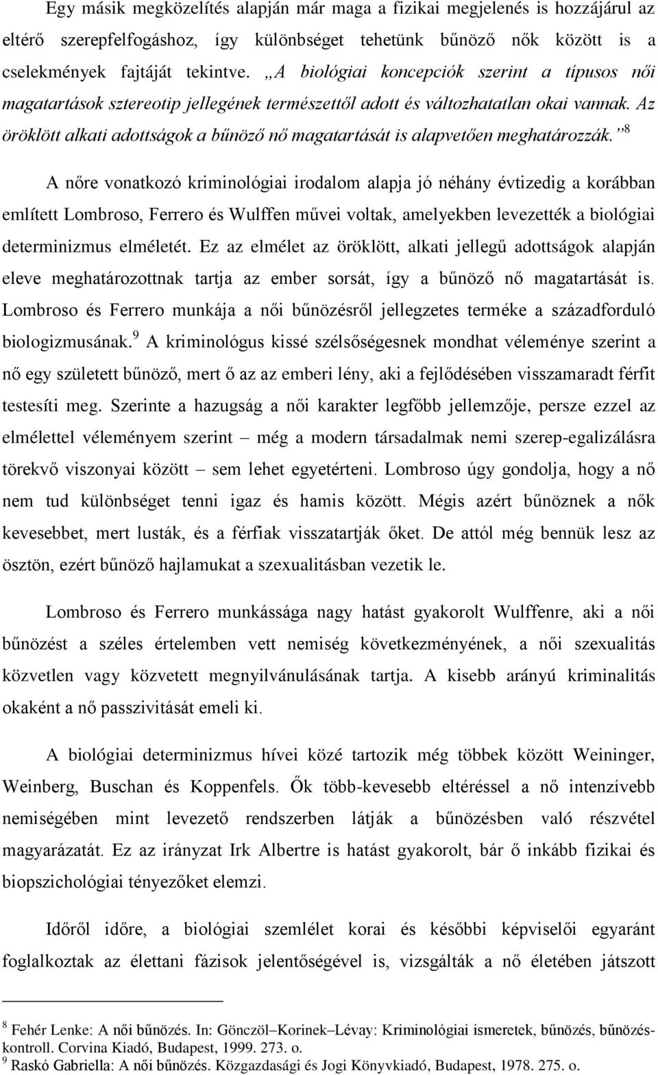 Az öröklött alkati adottságok a bűnöző nő magatartását is alapvetően meghatározzák.