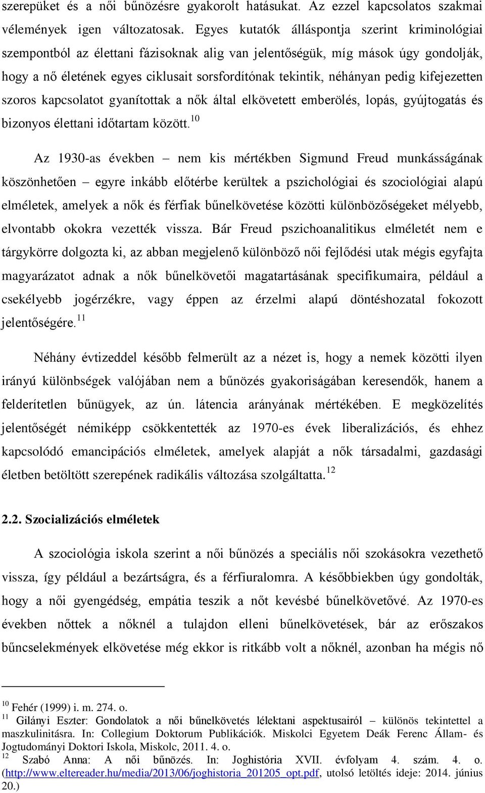 pedig kifejezetten szoros kapcsolatot gyanítottak a nők által elkövetett emberölés, lopás, gyújtogatás és bizonyos élettani időtartam között.
