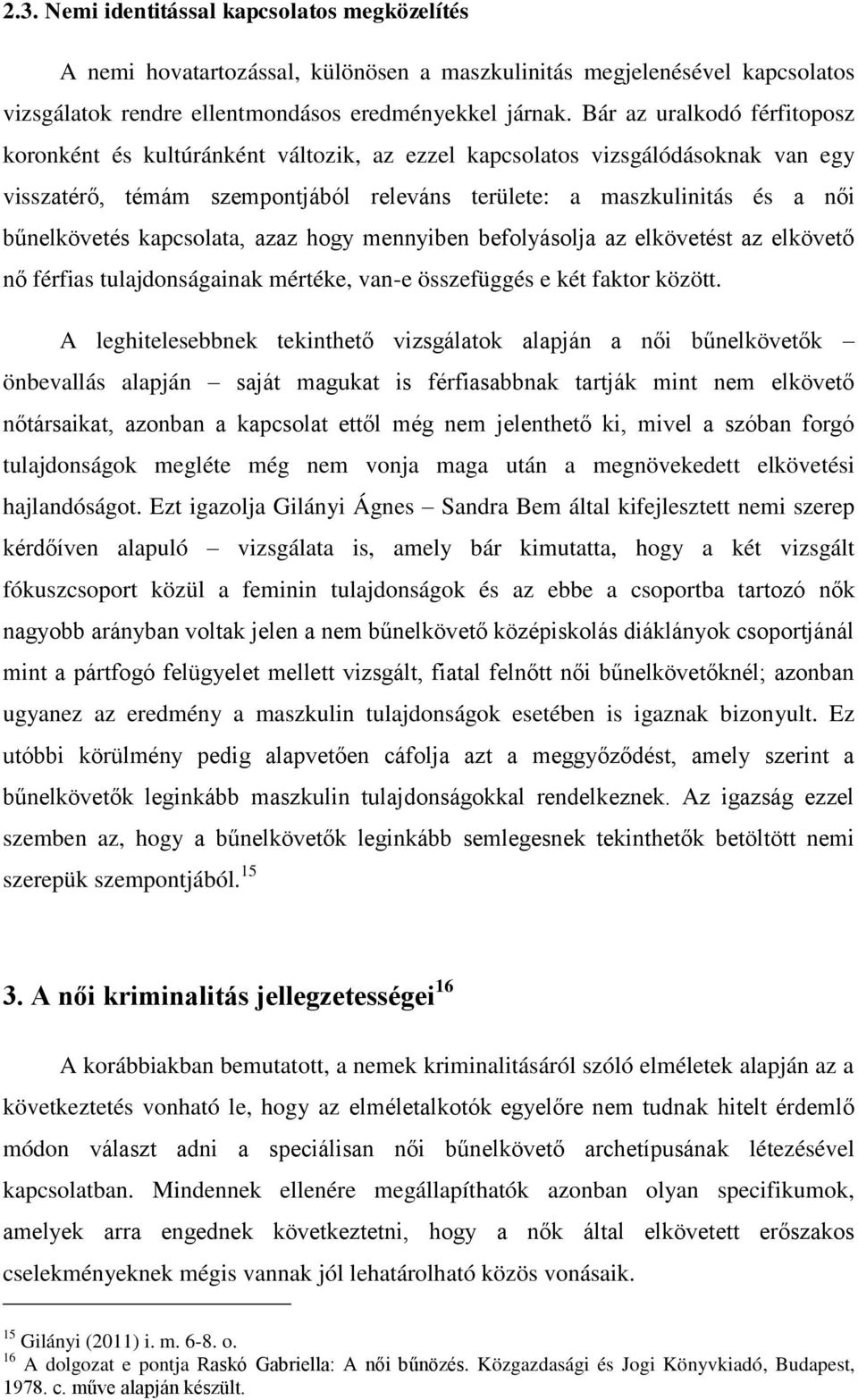 kapcsolata, azaz hogy mennyiben befolyásolja az elkövetést az elkövető nő férfias tulajdonságainak mértéke, van-e összefüggés e két faktor között.