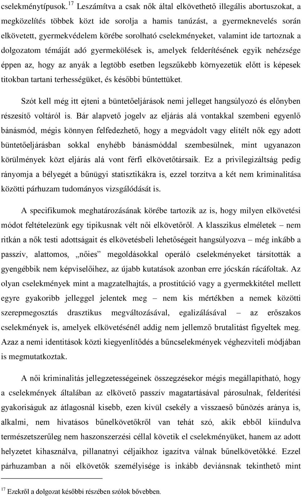 cselekményeket, valamint ide tartoznak a dolgozatom témáját adó gyermekölések is, amelyek felderítésének egyik nehézsége éppen az, hogy az anyák a legtöbb esetben legszűkebb környezetük előtt is