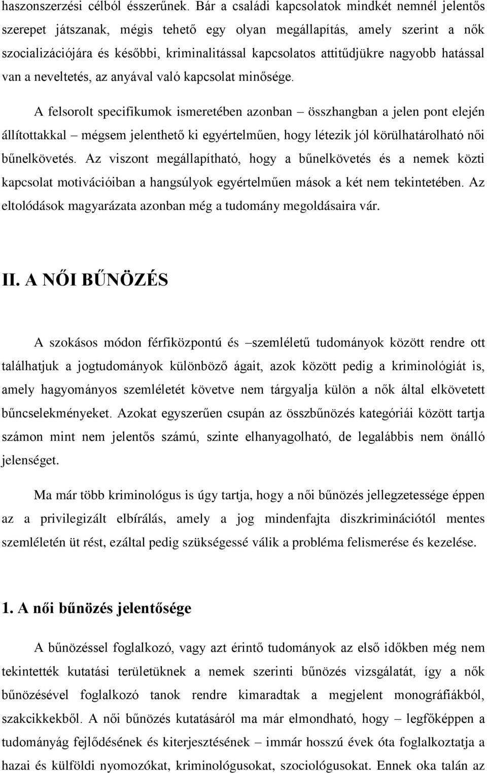 nagyobb hatással van a neveltetés, az anyával való kapcsolat minősége.