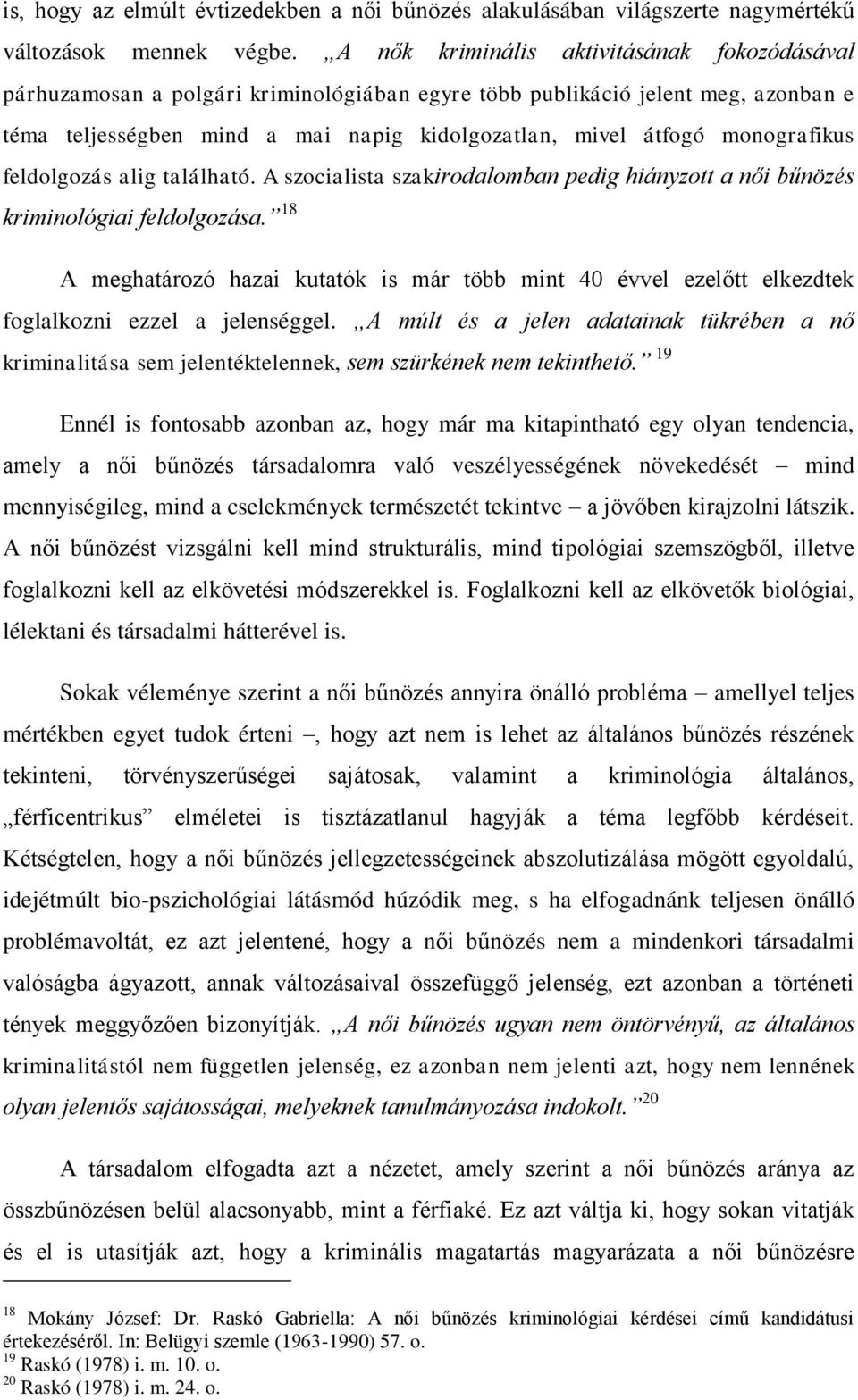 monografikus feldolgozás alig található. A szocialista szakirodalomban pedig hiányzott a női bűnözés kriminológiai feldolgozása.