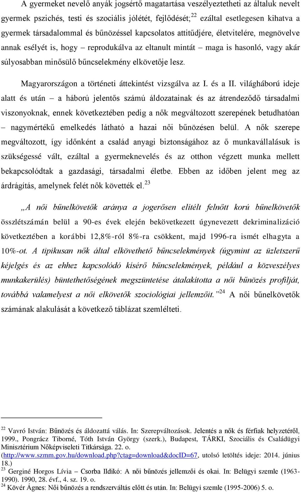 Magyarországon a történeti áttekintést vizsgálva az I. és a II.