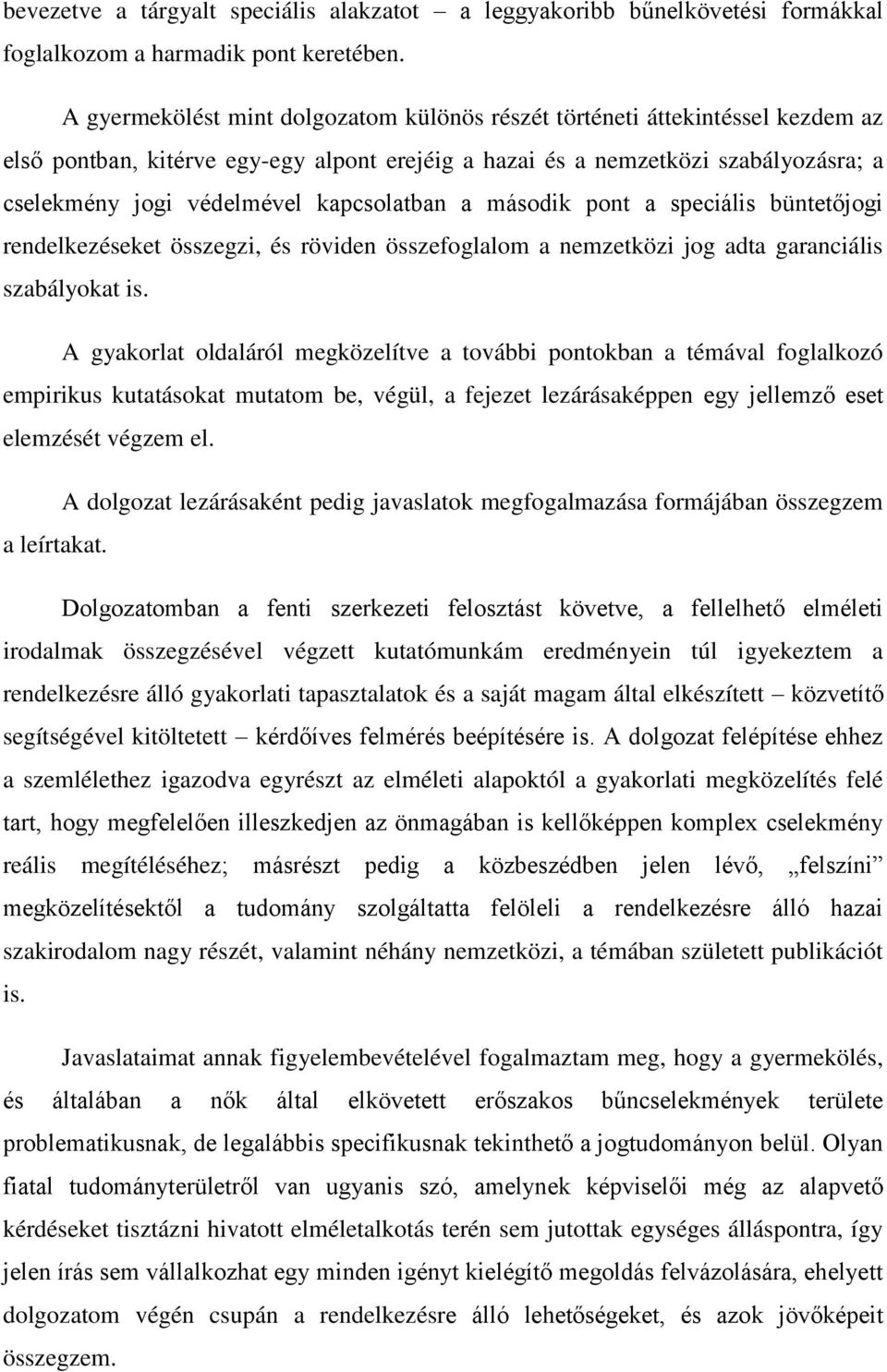 kapcsolatban a második pont a speciális büntetőjogi rendelkezéseket összegzi, és röviden összefoglalom a nemzetközi jog adta garanciális szabályokat is.