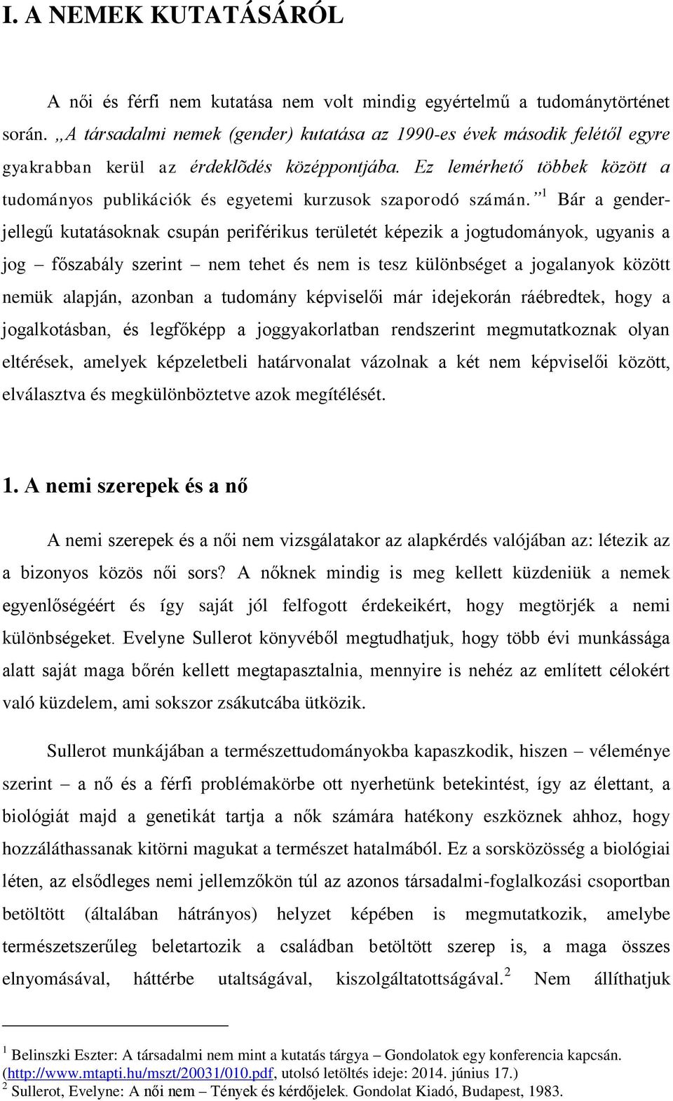 Ez lemérhető többek között a tudományos publikációk és egyetemi kurzusok szaporodó számán.