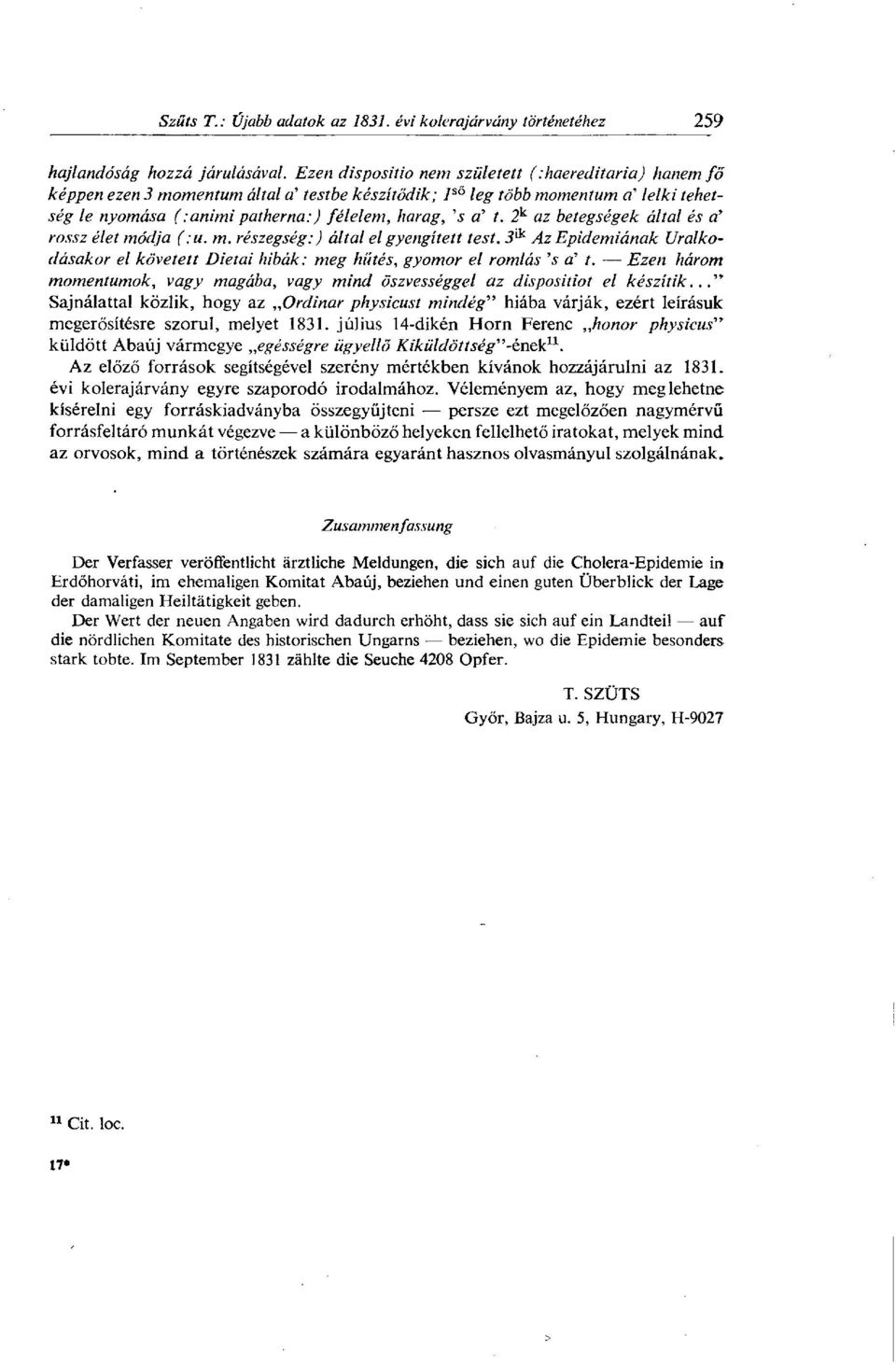 t. 2 k az betegségek által és d rossz élet módja (:u. m. részegség:) által el gyengített test. 3 lk Az Epidémiának Uralkodásakor el követett Dietai hibák: meg hűtés, gyomor el romlás 's d t.