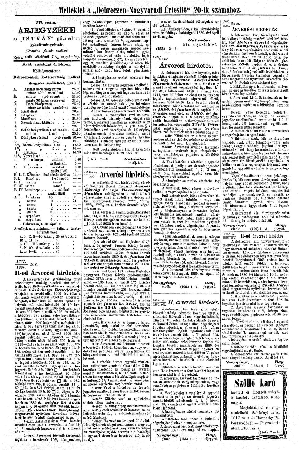 0 Királyliszt...... 26.40 Lágliszt...... 24.40 2 Motliszt....... 23,80 3 Zzemlyeliszt külöös... 23. 4»»... 22. 5. Fehér keyérliszt l.-ső redű. 2.20 6. szite 2-sod 20.60 7.