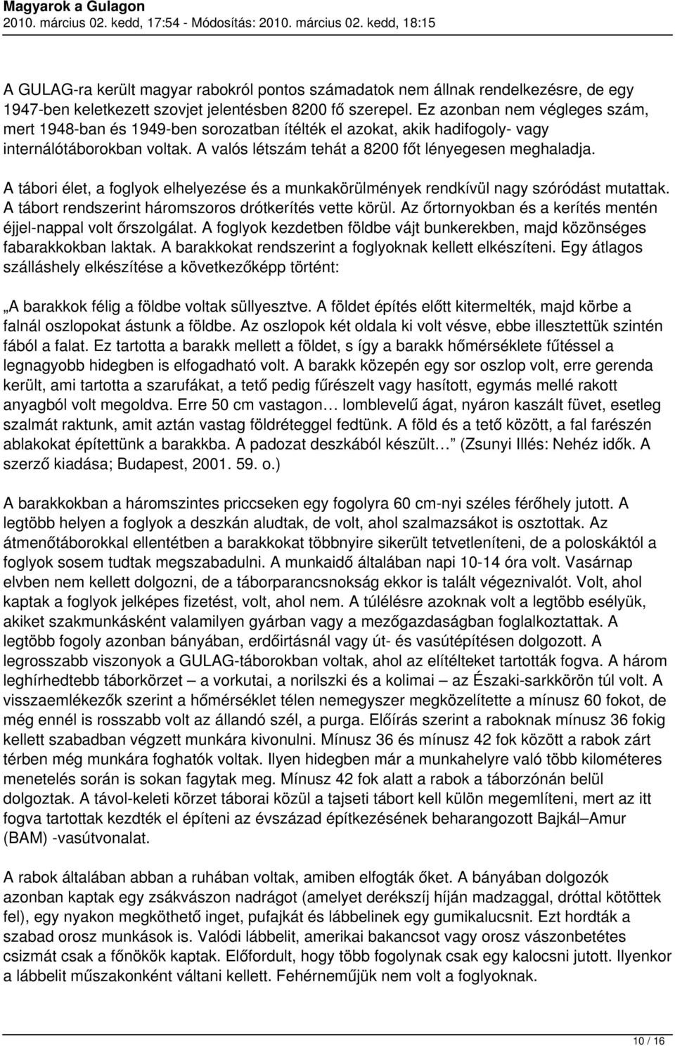 A tábori élet, a foglyok elhelyezése és a munkakörülmények rendkívül nagy szóródást mutattak. A tábort rendszerint háromszoros drótkerítés vette körül.