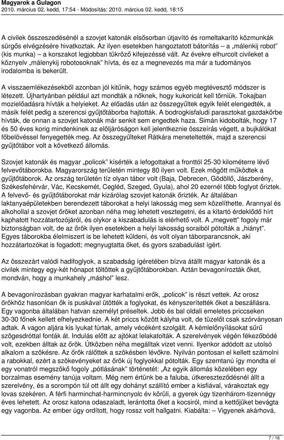 Az évekre elhurcolt civileket a köznyelv málenykij robotosoknak hívta, és ez a megnevezés ma már a tudományos irodalomba is bekerült.