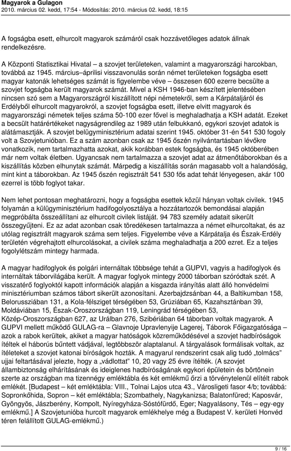 március áprilisi visszavonulás során német területeken fogságba esett magyar katonák lehetséges számát is figyelembe véve összesen 600 ezerre becsülte a szovjet fogságba került magyarok számát.