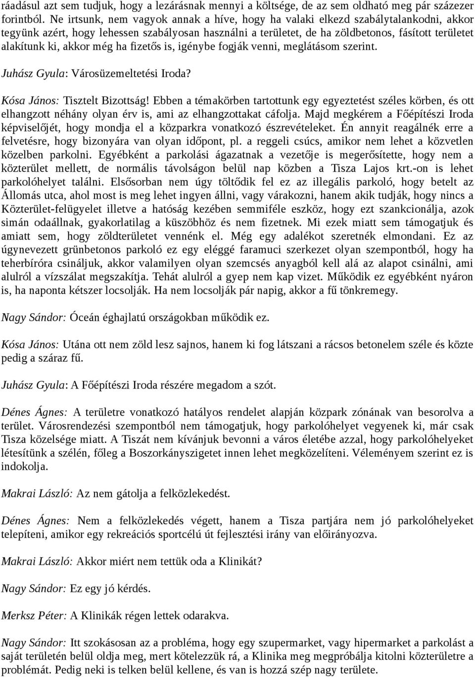 akkor még ha fizetős is, igénybe fogják venni, meglátásom szerint. Juhász Gyula: Városüzemeltetési Iroda? Kósa János: Tisztelt Bizottság!