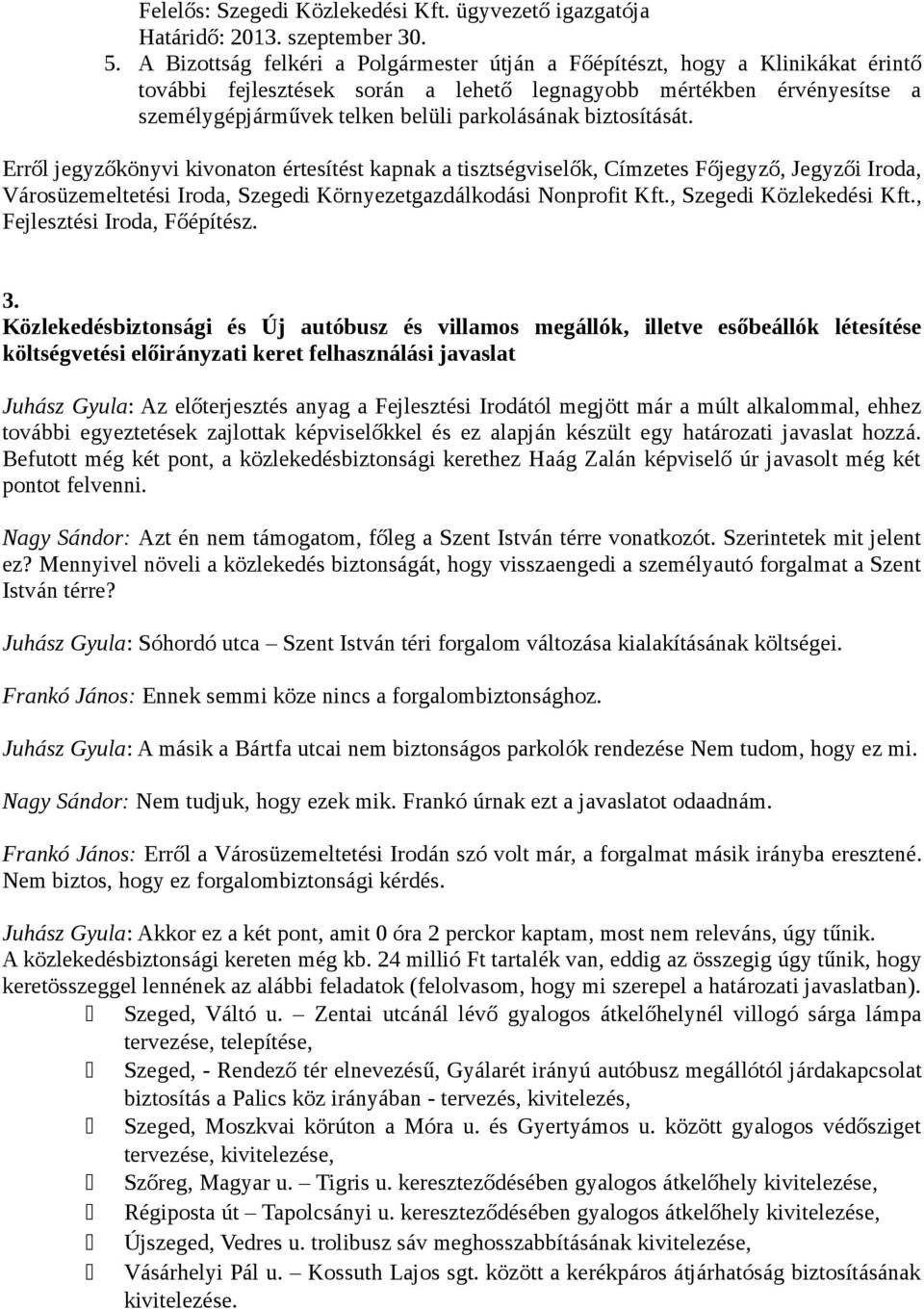 biztosítását. Erről jegyzőkönyvi kivonaton értesítést kapnak a tisztségviselők, Címzetes Főjegyző, Jegyzői Iroda, Városüzemeltetési Iroda, Szegedi Környezetgazdálkodási Nonprofit Kft.