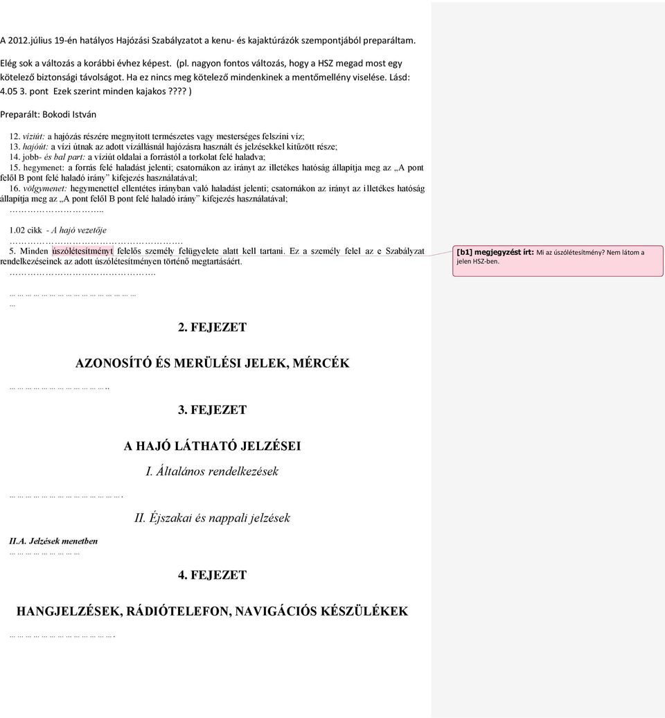 hegymenet: a forrás felé haladást jelenti; csatornákon az irányt az illetékes hatóság állapítja meg az A pont felől B pont felé haladó irány kifejezés használatával; 16.