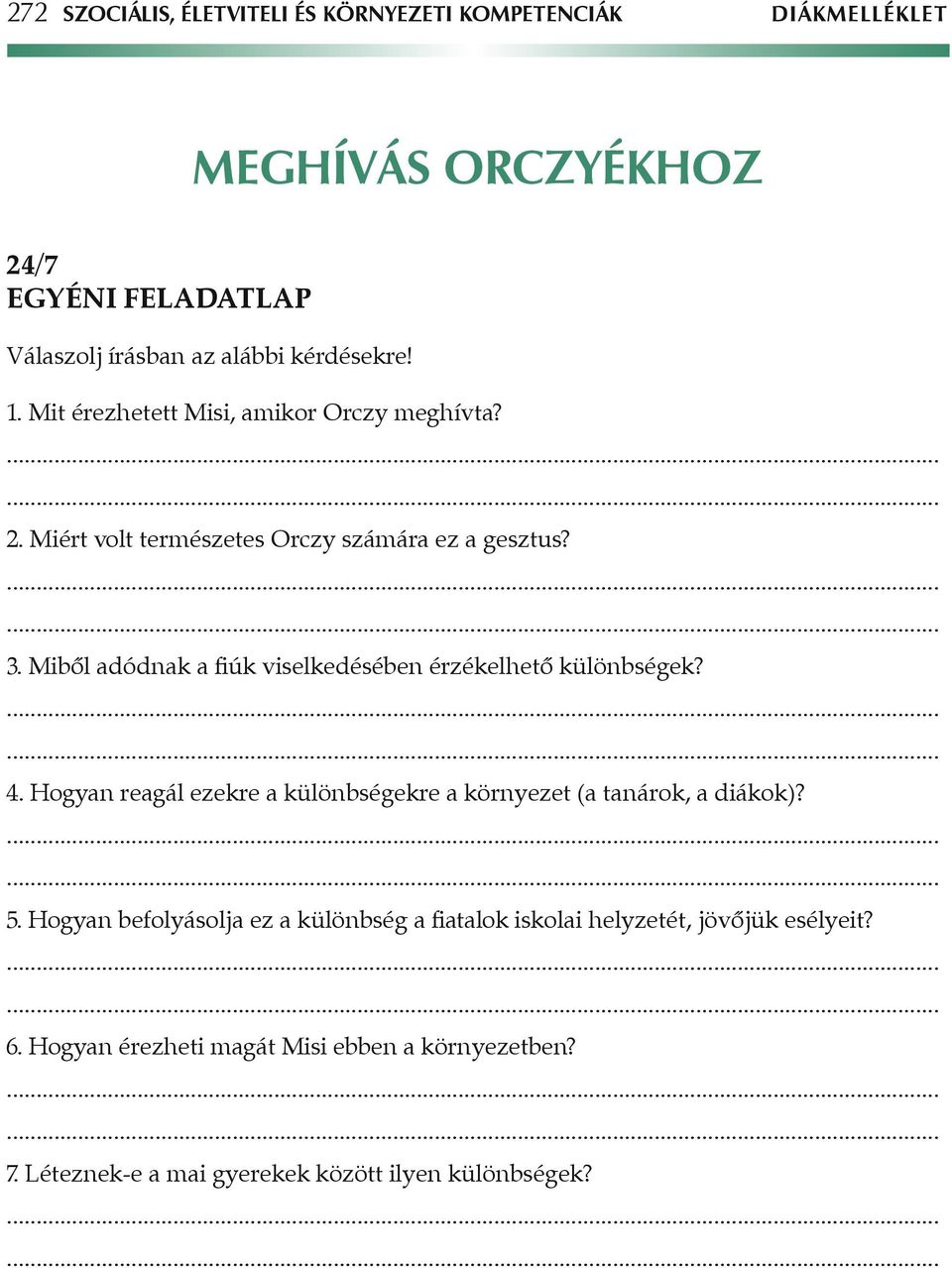 Mibôl adódnak a fiúk viselkedésében érzékelhetô különbségek? 4. Hogyan reagál ezekre a különbségekre a környezet (a tanárok, a diákok)? 5.