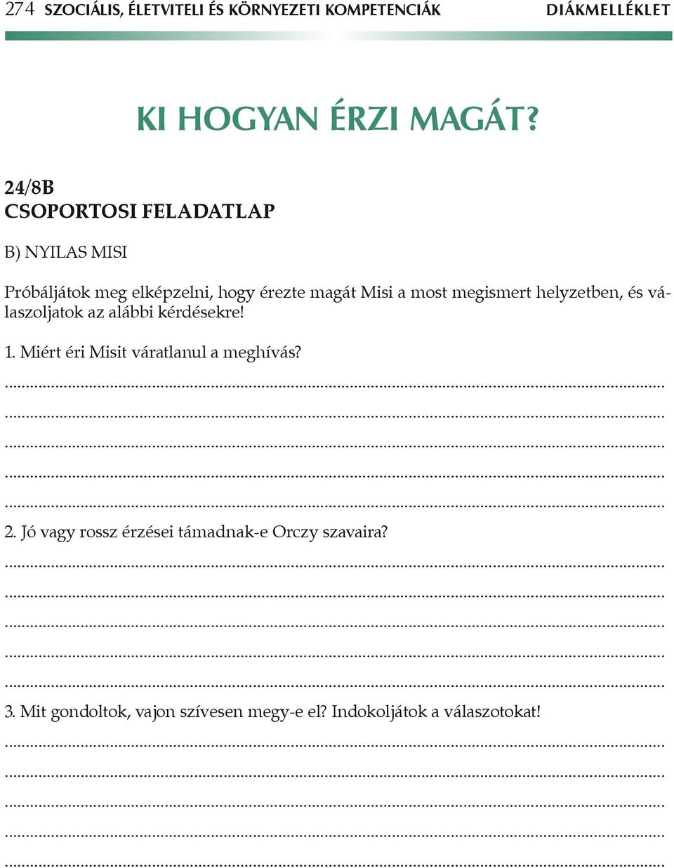 megismert helyzetben, és válaszoljatok az alábbi kérdésekre! 1. Miért éri Misit váratlanul a meghívás? 2.