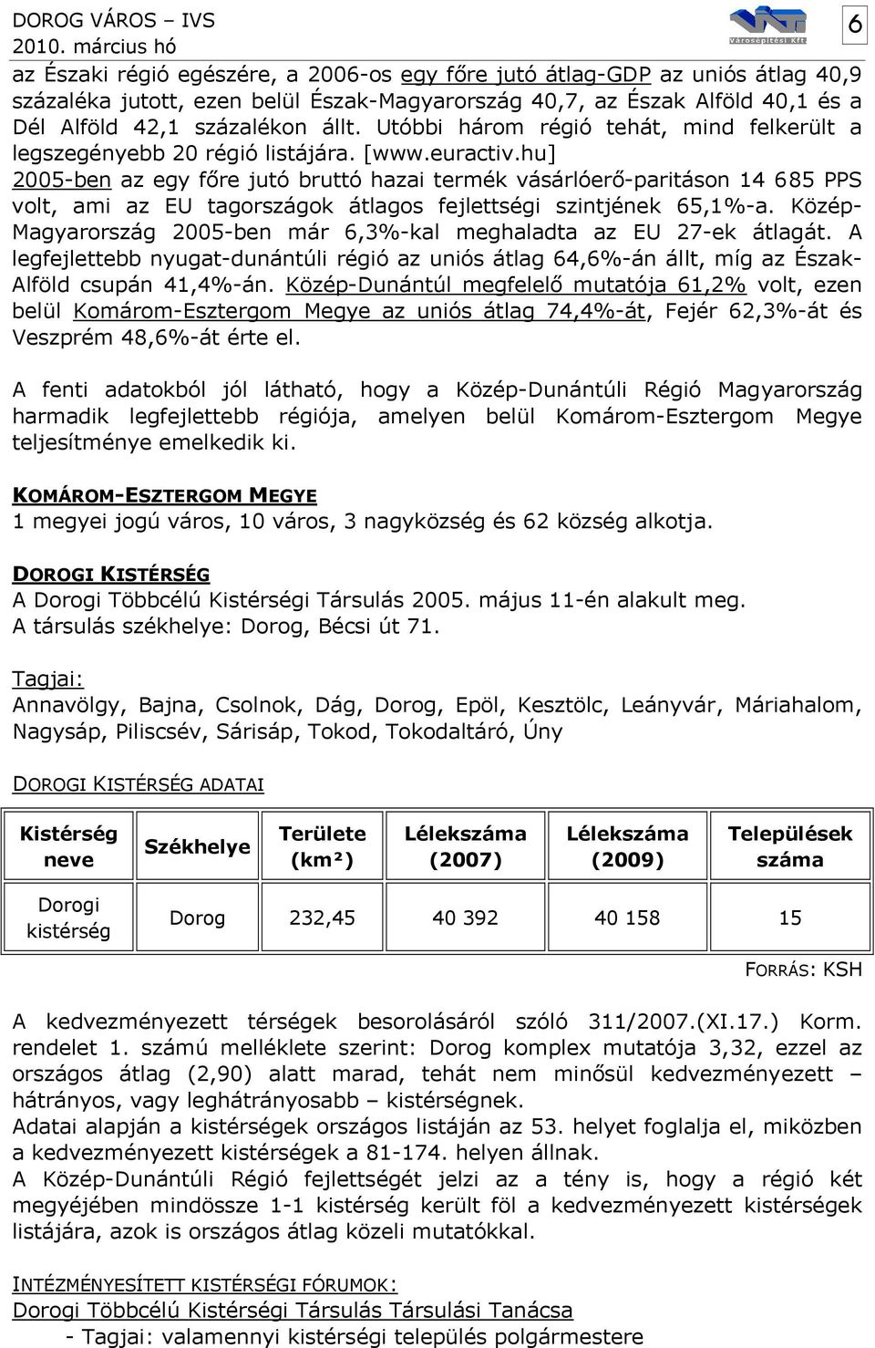 hu] 2005-ben az egy főre jutó bruttó hazai termék vásárlóerő-paritáson 14 685 PPS volt, ami az EU tagországok átlagos fejlettségi szintjének 65,1%-a.