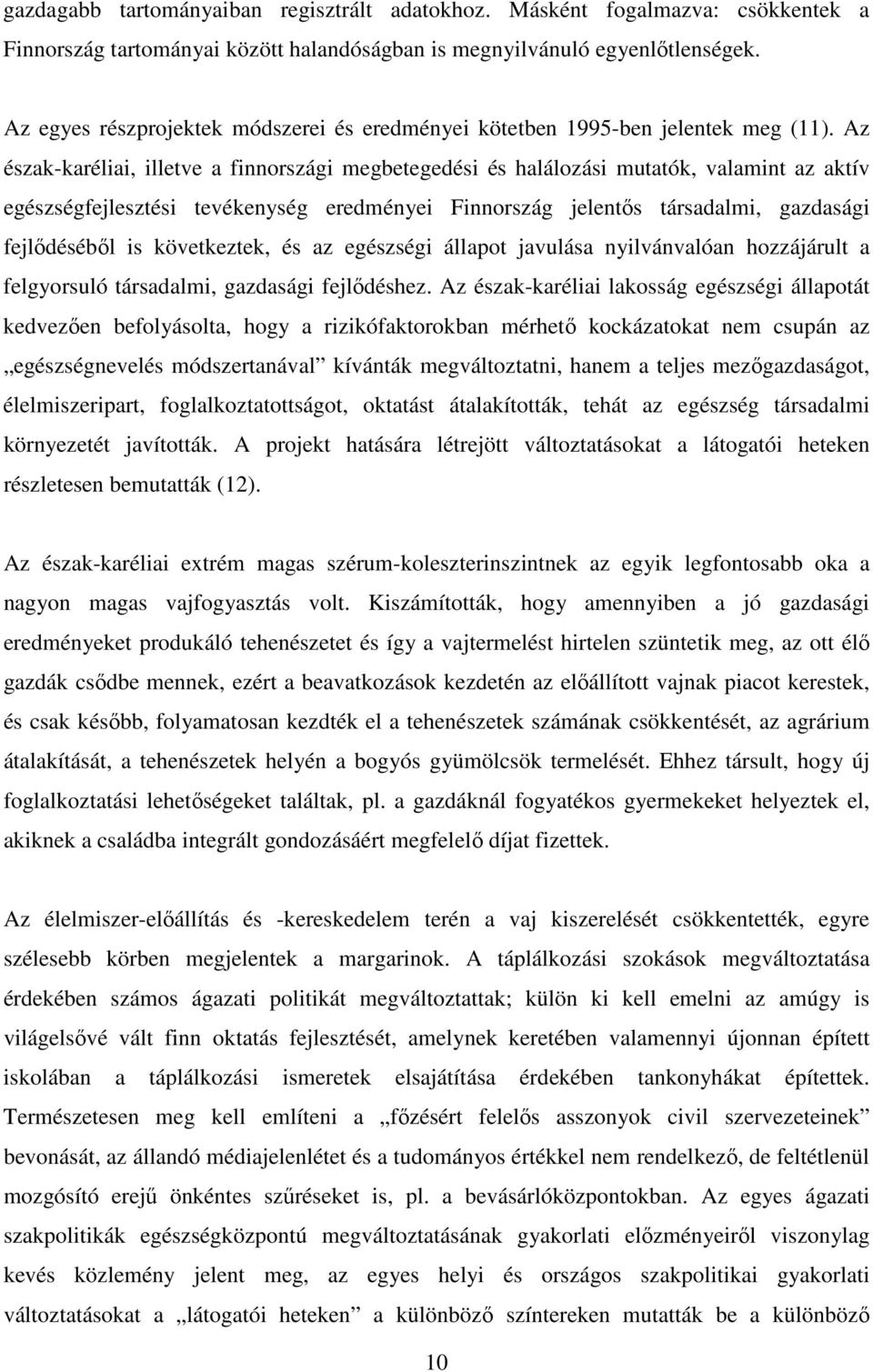 Az észak-karéliai, illetve a finnországi megbetegedési és halálozási mutatók, valamint az aktív egészségfejlesztési tevékenység eredményei Finnország jelentős társadalmi, gazdasági fejlődéséből is