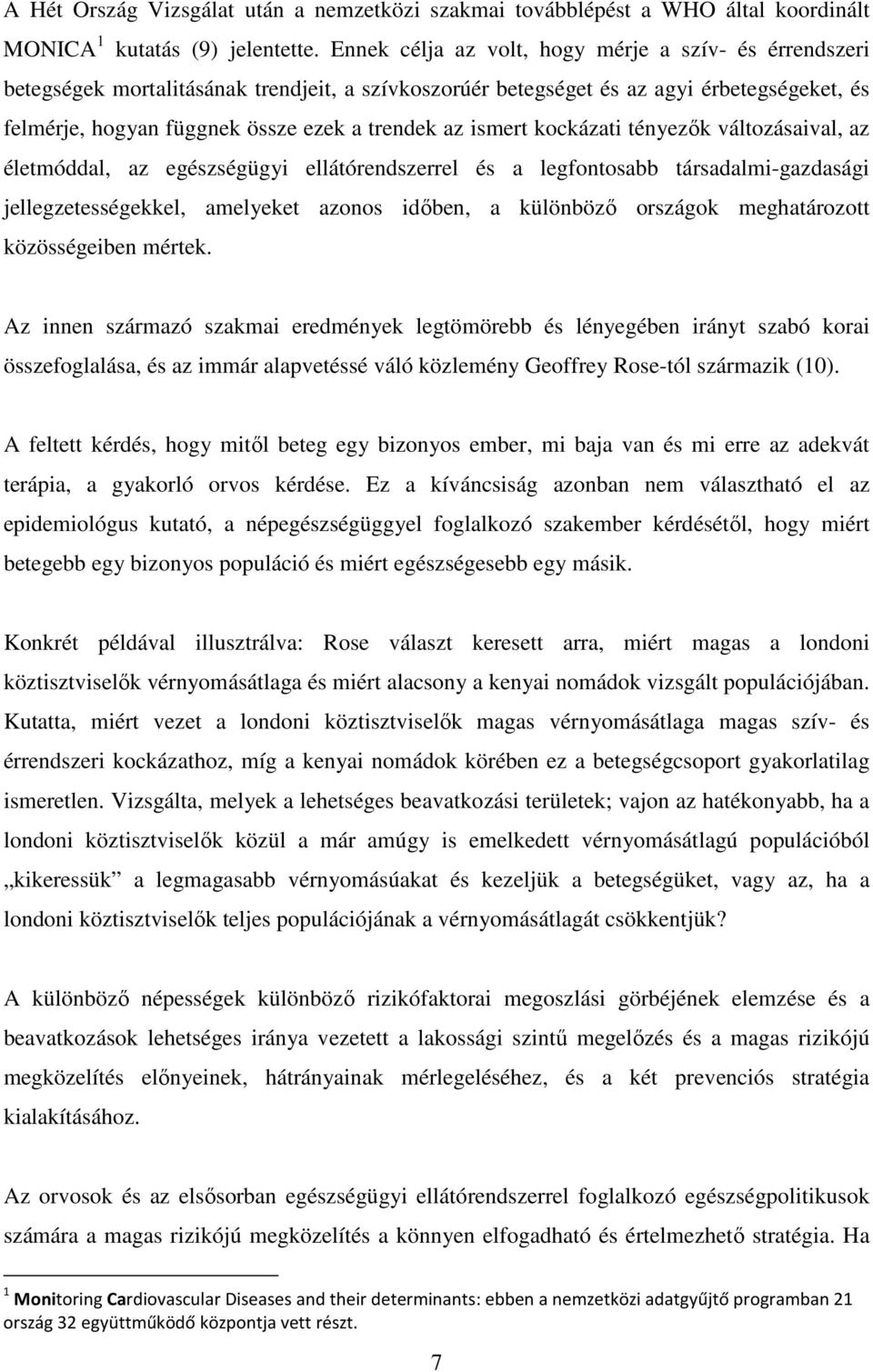 ismert kockázati tényezők változásaival, az életmóddal, az egészségügyi ellátórendszerrel és a legfontosabb társadalmi-gazdasági jellegzetességekkel, amelyeket azonos időben, a különböző országok