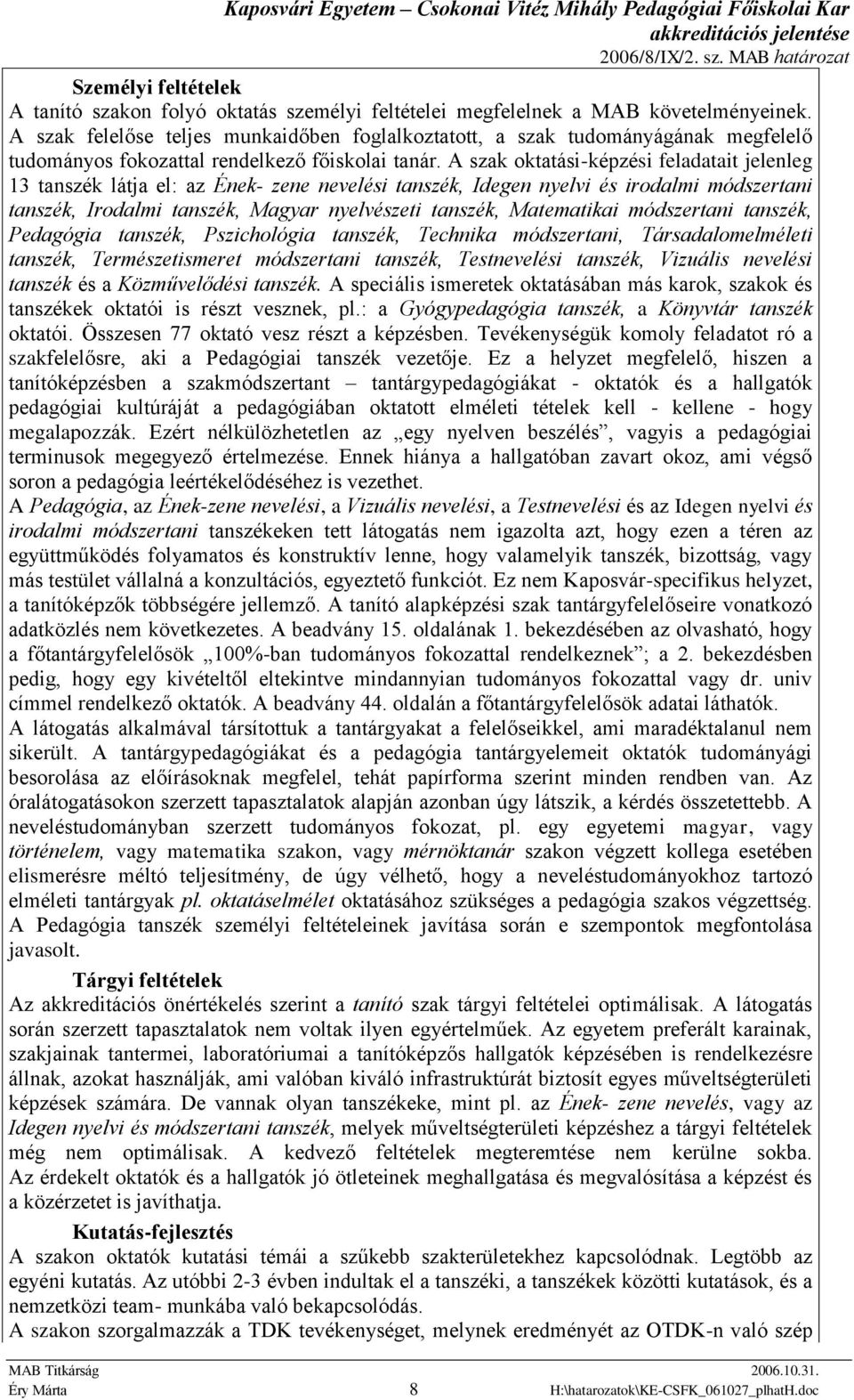 A szak oktatási-képzési feladatait jelenleg 13 tanszék látja el: az Ének- zene nevelési tanszék, Idegen nyelvi és irodalmi módszertani tanszék, Irodalmi tanszék, Magyar nyelvészeti tanszék,