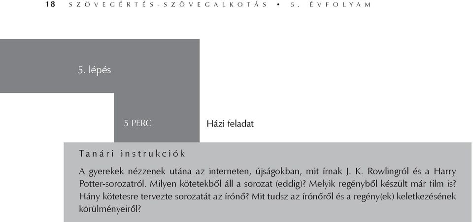 írnak J. K. Rowlingról és a Harry Potter-sorozatról. Milyen kötetekből áll a sorozat (eddig)?