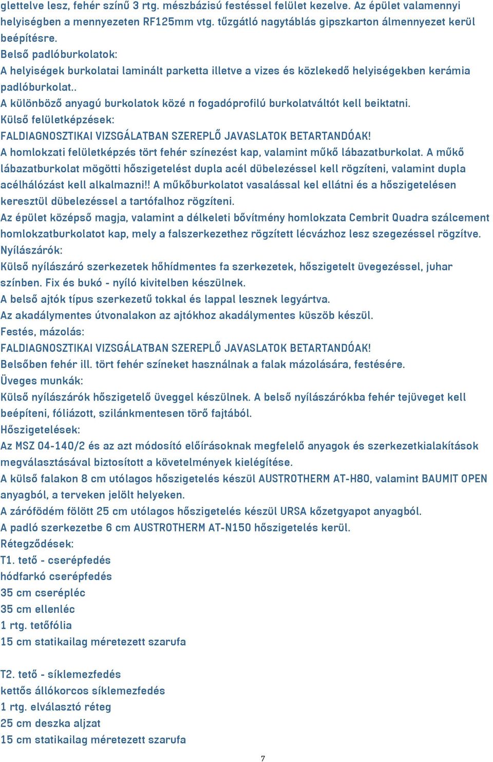 . A különböző anyagú burkolatok közé π fogadóprofilú burkolatváltót kell beiktatni. Külső felületképzések: FALDIAGNOSZTIKAI VIZSGÁLATBAN SZEREPLŐ JAVASLATOK BETARTANDÓAK!