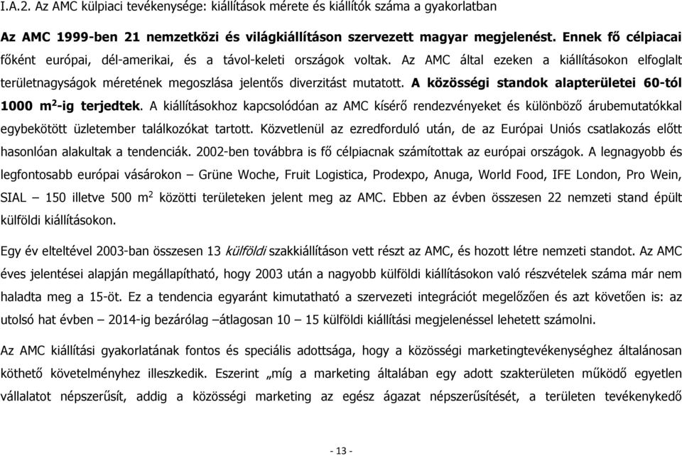 A közösségi standok alapterületei 60-tól 1000 m 2 -ig terjedtek. A kiállításokhoz kapcsolódóan az AMC kísérő rendezvényeket és különböző árubemutatókkal egybekötött üzletember találkozókat tartott.