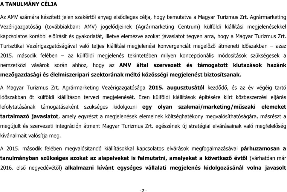 javaslatot tegyen arra, hogy a Magyar Turizmus Zrt. Turisztikai Vezérigazgatóságával való teljes kiállítási-megjelenési konvergenciát megelőző átmeneti időszakban azaz 2015.