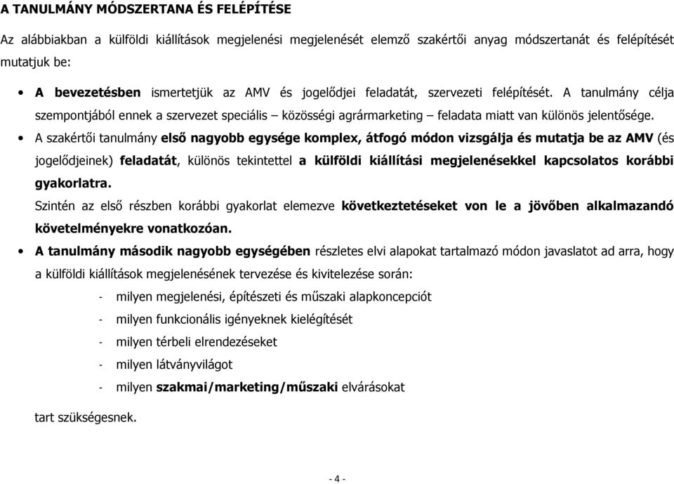 A szakértői tanulmány első nagyobb egysége komplex, átfogó módon vizsgálja és mutatja be az AMV (és jogelődjeinek) feladatát, különös tekintettel a külföldi kiállítási megjelenésekkel kapcsolatos