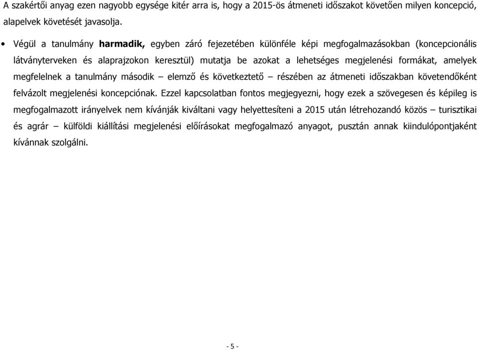 amelyek megfelelnek a tanulmány második elemző és következtető részében az átmeneti időszakban követendőként felvázolt megjelenési koncepciónak.