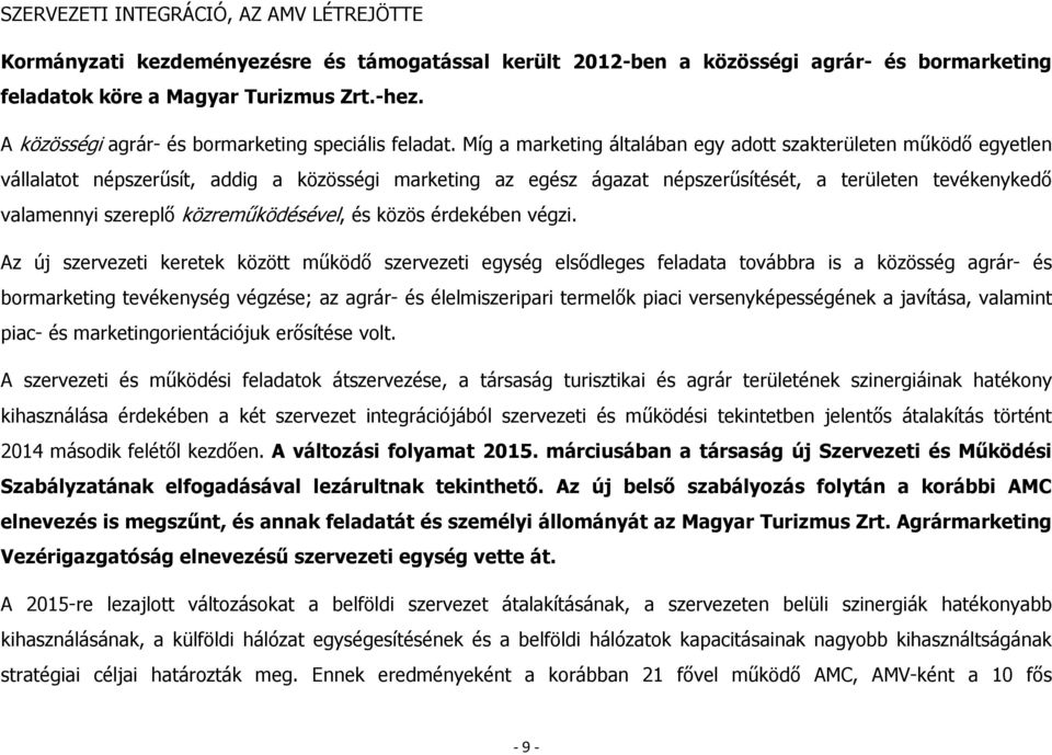 Míg a marketing általában egy adott szakterületen működő egyetlen vállalatot népszerűsít, addig a közösségi marketing az egész ágazat népszerűsítését, a területen tevékenykedő valamennyi szereplő