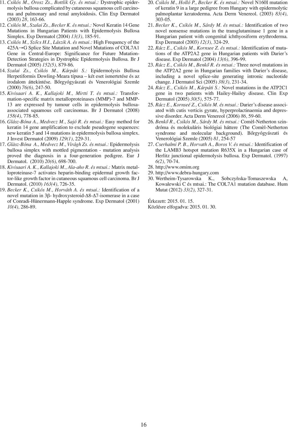 Exp Dermatol (2004) 13(3), 185-91. 13. Csikós M., Szôcs H.I., Lászik A. és mtsai.